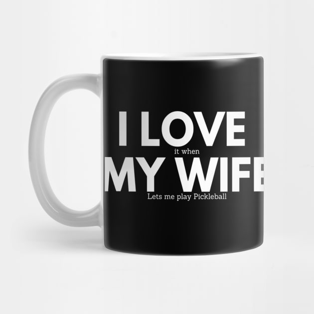 I Love My Wife - Funny Pickleball by Hello Sunshine